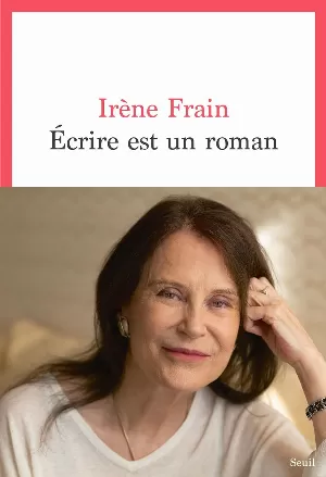Irène Frain - Écrire est un roman